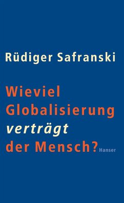 Wieviel Globalisierung verträgt der Mensch? - Safranski, Rüdiger