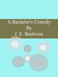 A Bachelor's Comedy (eBook, ePUB) - E. Buckrose, J.