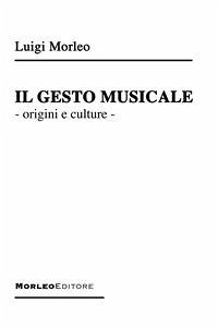 Il Gesto Musicale (eBook, ePUB) - Morleo, Luigi