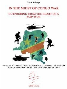 In the Midst of Congo War: Outpouring From The Heart Of A Survivor (eBook, ePUB) - Kalenge, Chris