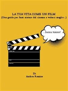 La tua vita come un film (eBook, PDF) - Remine, Andrea