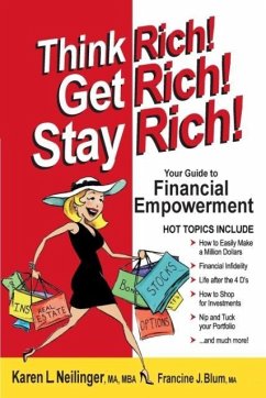 Think Rich! Get Rich! Stay Rich! - Neilinger, Karen L; Blum, Francine J