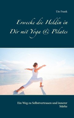 Erwecke die Heldin in Dir mit Yoga & Pilates (eBook, ePUB)