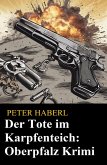 Der Tote im Karpfenteich: Oberpfalz Krimi (eBook, ePUB) Der Tote im Karpfenteich: Oberpfalz Krimi (eBook, ePUB)