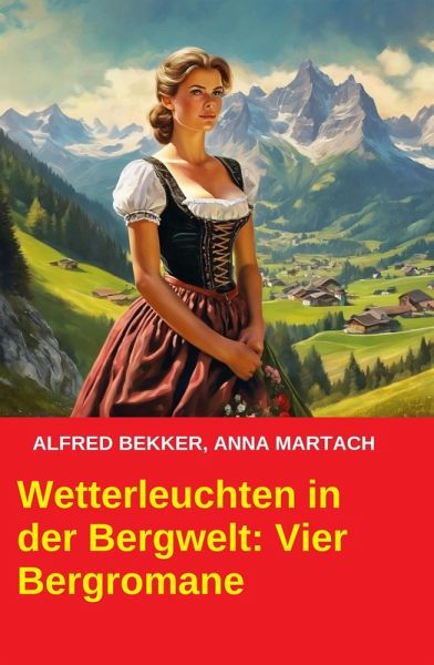 Wetterleuchten in der Bergwelt: Vier Bergromane (eBook, ePUB) Wetterleuchten in der Bergwelt: Vier Bergromane (eBook, ePUB)