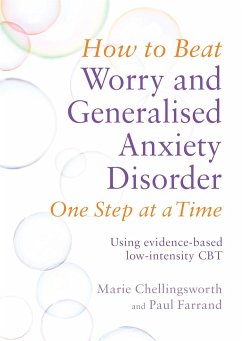 How to Beat Worry and Generalised Anxiety Disorder One Step at a Time - Farrand, Paul; Chellingsworth, Marie