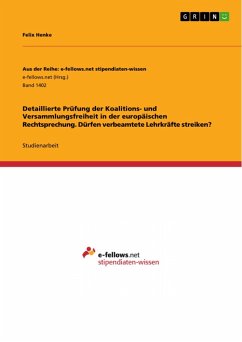 Detaillierte Prüfung der Koalitions- und Versammlungsfreiheit in der europäischen Rechtsprechung. Dürfen verbeamtete Lehrkräfte streiken? (eBook, PDF) - Henke, Felix