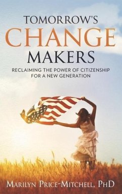 Tomorrow's Change Makers: Reclaiming the Power of Citizenship for a New Generation (eBook, ePUB) - Price-Mitchell, Marilyn