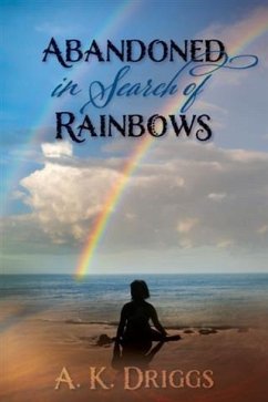 Abandoned in Search of Rainbows (eBook, ePUB) - Driggs, A. K.