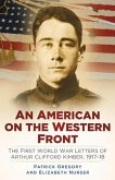 An American on the Western Front: The First World War Letters of Arthur Clifford Kimber, 1917-18