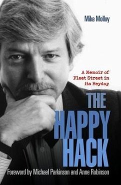 The Happy Hack: A Memoir of Fleet Street in Its Heyday - Molloy, Michael