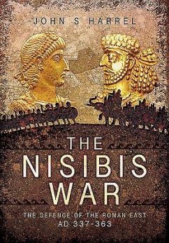 The Nisibis War: The Defence of the Roman East Ad 337-363 - Harrel, John S.
