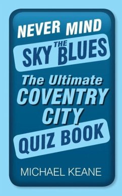 Never Mind the Sky Blues: The Ultimate Coventry City Quiz Book - Keane, Michael
