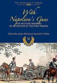 With Napoleon's Guns: The Military Memoirs of an Officer of the First Empire