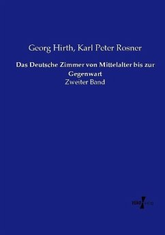 Das Deutsche Zimmer von Mittelalter bis zur Gegenwart - Hirth, Georg;Rosner, Karl Peter