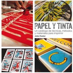 Papel Y Tinta: Un Catálogo de Técnicas, Métodos Y Materiales Para Imprimir - Foster, John