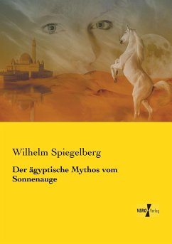 Der ägyptische Mythos vom Sonnenauge - Spiegelberg, Wilhelm