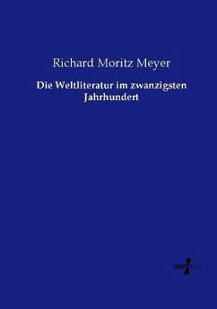 Die Weltliteratur im zwanzigsten Jahrhundert - Meyer, Richard M.