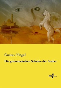 Die grammatischen Schulen der Araber - Flügel, Gustav