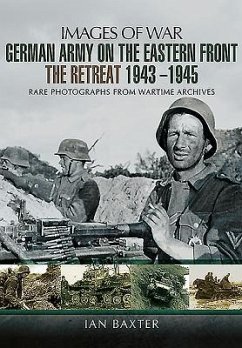 German Army on the Eastern Front - The Retreat 1943 ? 1945 - Baxter, Ian