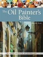 The Oil Painter's Bible - Scott, Marylin