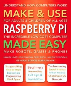 Make & Use Raspberry Pi Made Easy: Understand How Computers Work - Horti, Samuel; Millman, Rene