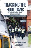 Tracking the Hooligans: The History of Football Violence on the UK Rail Network