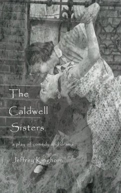 THE CALDWELL SISTERS a play - Kinghorn, Jeffrey