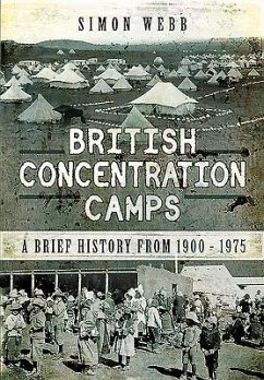 British Concentration Camps: A Brief History from 1900 - 1975 - Webb, Simon