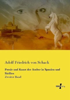 Poesie und Kunst der Araber in Spanien und Sizilien - Schack, Adolf Friedrich von