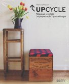 Upcycle : más que reciclaje : 24 proyectos DIY para el hogar