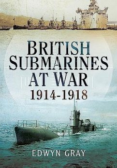 British Submarines at War 1914 - 1918 - Gray, Edwyn