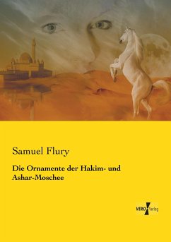 Die Ornamente der Hakim- und Ashar-Moschee - Flury, Samuel