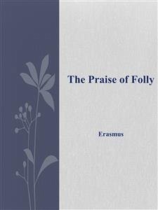 The Praise of Folly (eBook, ePUB) - Erasmus