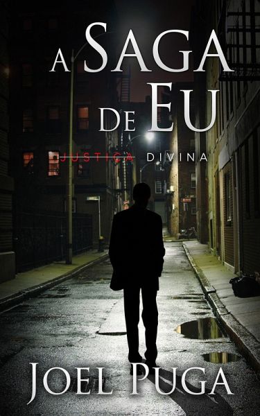A Saga de Eu - Justiça Divina (eBook, ePUB) A Saga de Eu - Justiça Divina (eBook, ePUB)