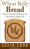 Wheat Belly Bread: Gluten Free Bread Recipes for Your Wheat Belly Life (Wheat Belly Diet Series) (eBook, ePUB)