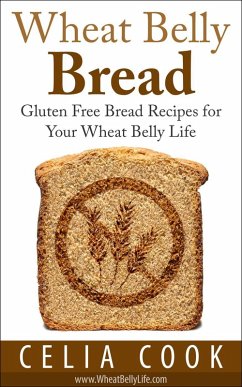 Wheat Belly Bread: Gluten Free Bread Recipes for Your Wheat Belly Life (Wheat Belly Diet Series) (eBook, ePUB) - Cook, Celia