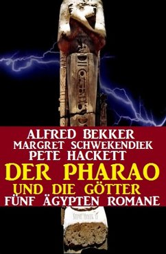 Der Pharao und die Götter: Fünf Ägypten Romane (Alfred Bekker, #7) (eBook, ePUB) - Bekker, Alfred; Schwekendiek, Margret; Hackett, Pete