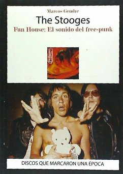 The Stooges : fun house : el sonido del free-punk - Gendre, Marcos