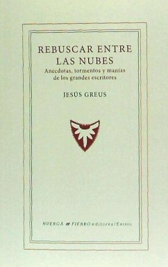 Rebuscar entre las nubes : anécdotas, tormentos y manías de los grandes escritores - Greus Martín, Jesús