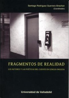 Fragmentos de realidad : los autores y las poéticas del cuento en lengua inglesa - Rodríguez Guerrero-Strachán, Santiago