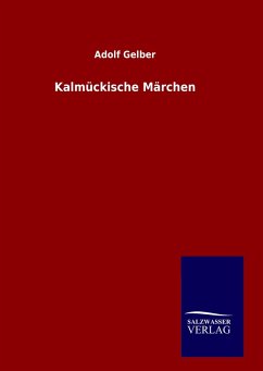 Kalmückische Märchen - Gelber, Adolf
