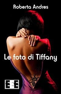 Le foto di Tiffany (eBook, ePUB) - Andres, Roberta