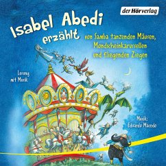 Isabel Abedi erzählt von Samba tanzenden Mäusen, Mondscheinkarussellen und fliegenden Ziegen (MP3-Download) - Abedi, Isabel