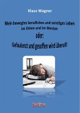 Mein bewegtes berufliches und sonstiges Leben im Osten und im Westen oder: Gefaulenzt und gesoffen wird überall! (eBook, ePUB)