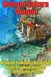 Arabian Folktales Beautiful Princess Nouronnihar & The Three Prince (eBook, ePUB) - Sakura, Lavadastra; Taqra, Muham