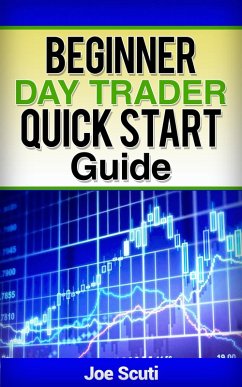 Beginner Day Trader Quick $tart Guide (eBook, ePUB) - Scuti, Joe
