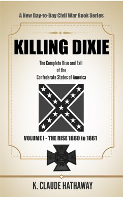 Killing Dixie (Volume I - The Rise: 1860 to 1861) (eBook, ePUB) - Hathaway, K. Claude