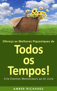 Cover Ofereça os Melhores Piqueniques de Todos os Tempos! Crie Eventos Memoráveis ao Ar Livre (eBook, ePUB)