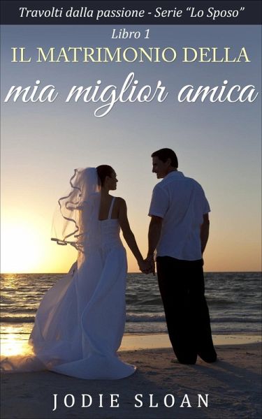 Il Matrimonio Della Mia Miglior Amica (eBook, ePUB) Il Matrimonio Della Mia Miglior Amica (eBook, ePUB)